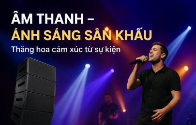 Những Thăng Hoa Cảm Xúc Của Âm Thanh Ánh Sáng Sân Khấu